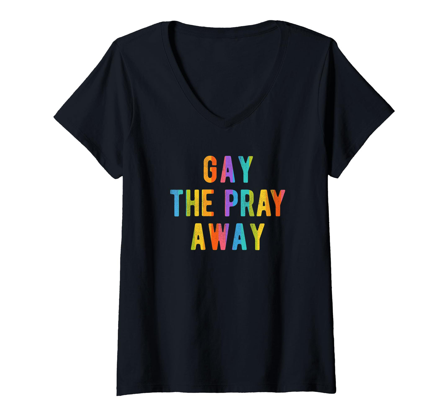 180g pure cotton round neck single side printed T-shirt, women's Gay the Pray Away funny LGBTQ Pride Festival quote Meme V neck T-shirt, casual T-shirts for men and women, perfect T-shirt for holiday gifts, Christmas gifts, 2025 gifts, New Year gifts