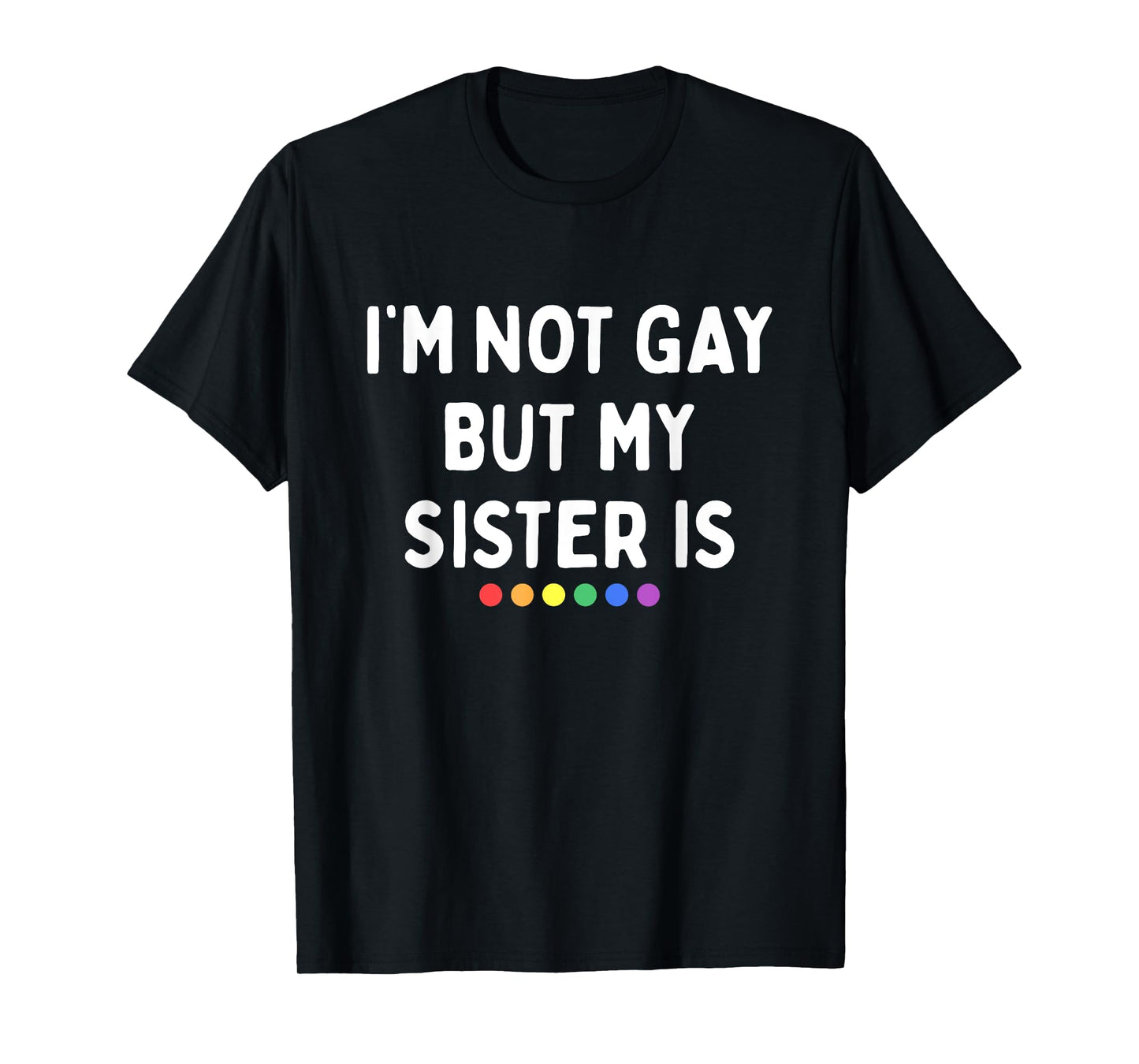 180g pure cotton round neck single side printed T-shirt, I am not gay but my sister is a lesbian pride rainbow polka dot LGBT T-shirt, casual T-shirts for men and women, perfect T-shirt for holiday gifts, Christmas gifts, 2025 gifts, New Year gifts