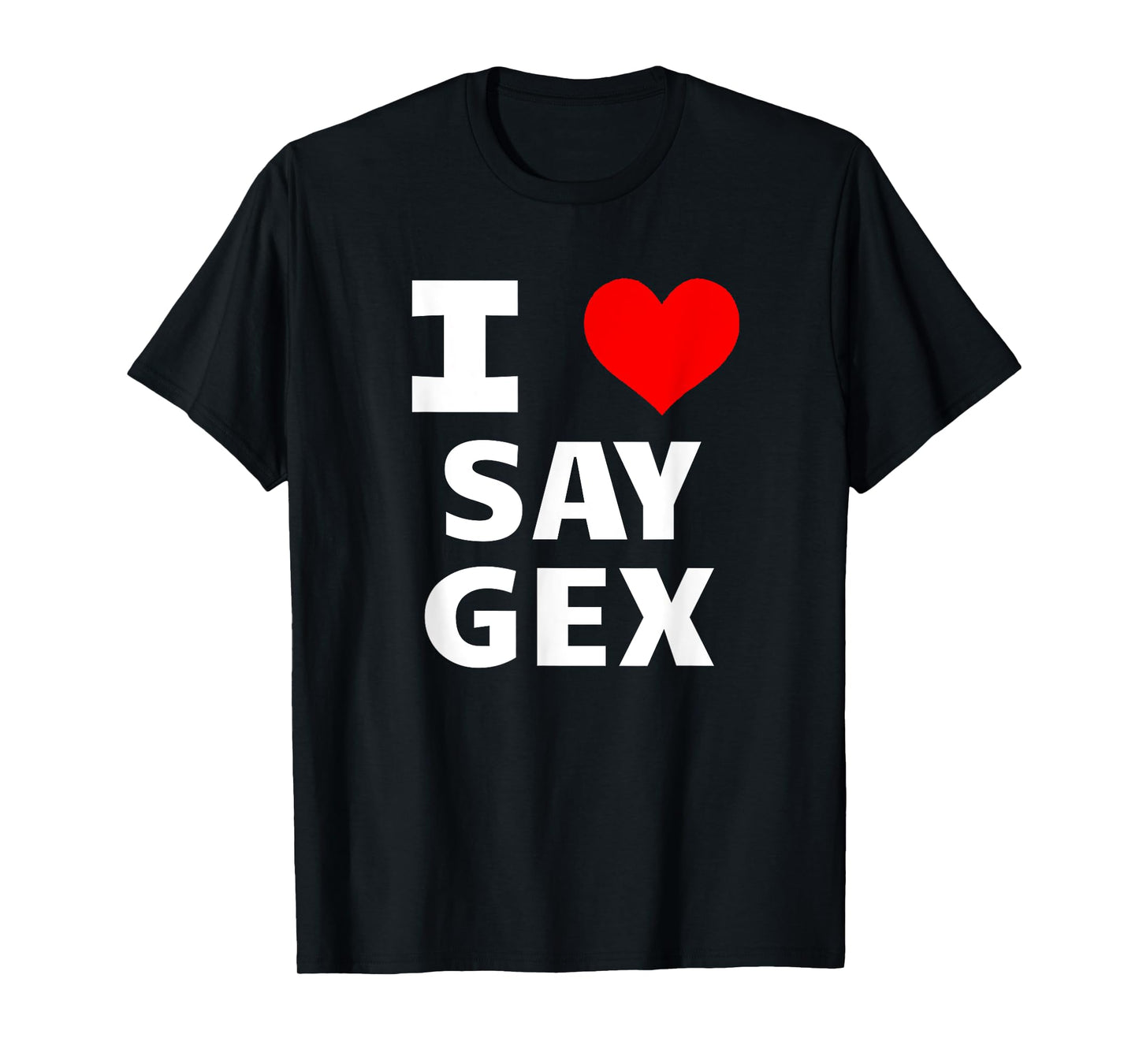 180g pure cotton round neck single-sided printed T-shirt, I love to say Gex! Funny lesbian LGBT gay nightclub drag queen T-shirt, casual T-shirts for men and women, perfect T-shirts for holiday gifts, Christmas gifts, 2025 gifts, New Year gifts