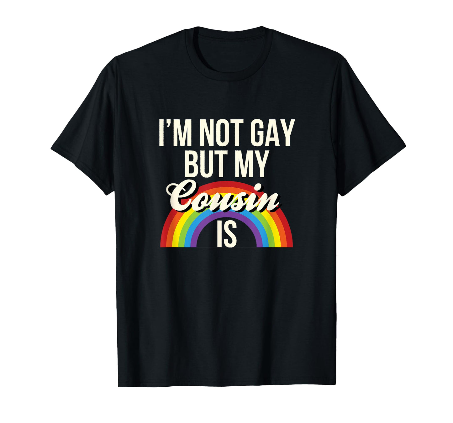 180g pure cotton round neck single-sided printed T-shirt, I am not gay but my cousin is gay gender equality funny T-shirt, casual T-shirts for men and women, perfect T-shirt for holiday gifts, Christmas gifts, 2025 gifts, New Year gifts