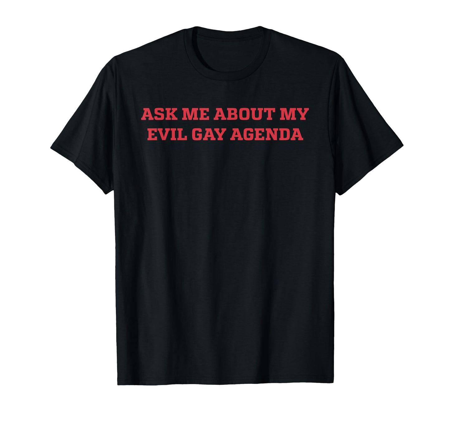 180g cotton round neck single side printed T-shirt, ask me about my evil homosexual agenda LGBT T-shirt, casual T-shirt for men and women, perfect T-shirt for holiday gift, Christmas gift, 2025 gift, New Year gift